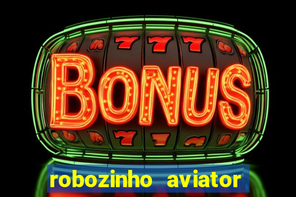 robozinho aviator bet nacional